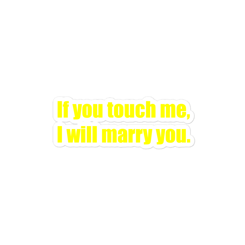 If you touch me, I will marry you. [Bubble-free stickers]